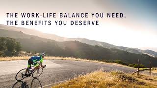 The Work-Life Balance You Need. The Benefits You Deserve.