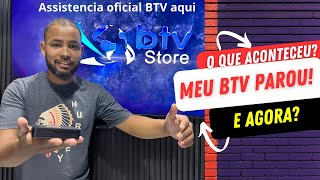 Meu BTV Parou! O que aconteceu!? E AGORA? Assistencia Btv Store oficial