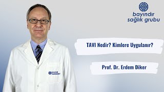 TAVI Nedir? Kimlere Uygulanır?