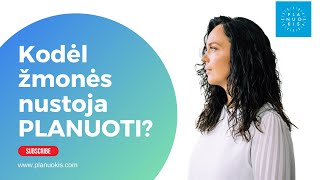 KODĖL ŽMONĖS NUSTOJA PLANUOTI? Milda Sabienė