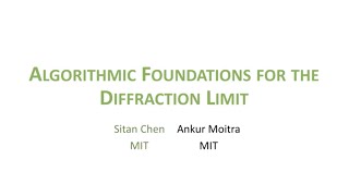 Sitan Chen - Algorithmic Foundations for the Diffraction Limit | MLxMIT Tea Talks - June 16, 2020
