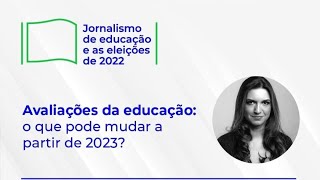 Aula 1 - Avaliações da educação: o que pode mudar a partir de 2023?
