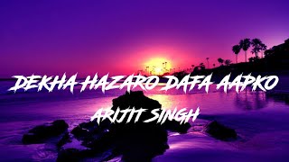 Dekha Hazaro Dafaa - Arijit Singh | Hindi Moody Love Song | Bollywood Hit Love Song