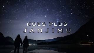 KOES PLUS - JANJIMU (Lirik Video)