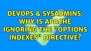 DevOps & SysAdmins: Why is Apache ignoring the "Options Indexes" directive? (3 Solutions!!)