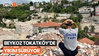 Beykoz Tokatköy'de yıkım sürüyor: İnsanlar evini terk etmek istemiyor