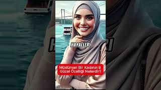 Müslüman Bir Kadının 8 Güzel Özelliği Nelerdir? #dinivideolar #islam #sözlerköşkü #hayalhanem