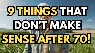 9 Things That Don't Make Sense After 70!