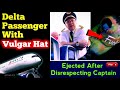 ✅Delta Airlines✈Passenger With Vulgar Hat | Ejected After Disrespecting Captain👨‍✈️| Delta Airlines