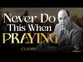 GOD IS LISTENING, Don't Make These Mistakes When Praying | [C.S. Lewis]