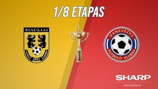 „SHARP LFF taurės“ aštuntfinalis: FA „Šiauliai“ – „Panevėžys“ (santrauka)