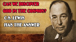 Can We Discover God in the Cosmos C S  Lewis Has the Answer