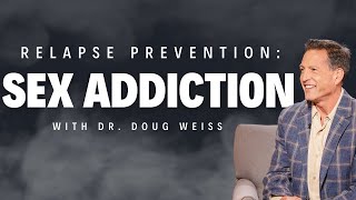 Preventing Sex Addiction Relapse: Expert Advice from Dr. Doug Weiss