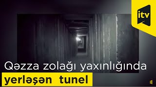 Qəzza zolağı yaxınlığında yerləşən yeraltı tuneldən görüntülər