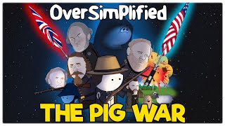 The Pig War - OverSimplified