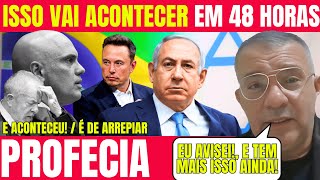 PROFECIA / EM 48 horas, OLHA O QUE ACONTECEU E VAI ACONTECER / PROFECIA PARA O BRASIL