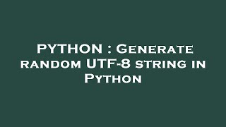 PYTHON : Generate random UTF-8 string in Python