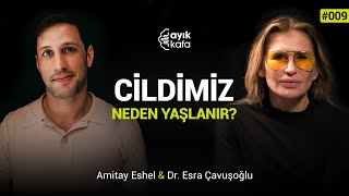 CİLDİMİZ NEDEN YAŞLANIR? | #AYIKKAFA - 009 | Amitay Eshel & Esra Çavuşoğlu