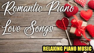 1 Hour Romantic Piano Love Songs - Relaxing Piano Music