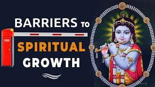 Know these barriers to spiritual growth| 4 Obstacles on the path of devotion | Part 4