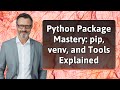 Python Package Mastery: pip, venv, and Tools Explained