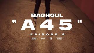 Baghoul - A 45 (Clip Officiel) {EPISODE 2}