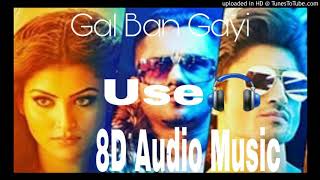 GAL BAN GAYI Video |8D Audio music (Use Headphohne) YOYO Honey Singh Urvashi Rautela Vidyut Jammwal