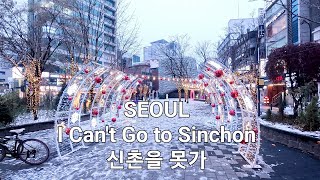 SEOUL I Can't Go To Sinchon / 서울 신촌을 못가 / 4K