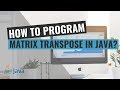 How to Program Matrix Transpose in Java?