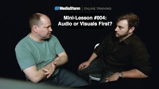 Audio or Visuals First?: MediaStorm Mini-Lesson #004