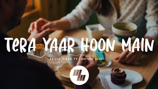 Arijit Singh - Tera Yaar Hoon Main (Lyrics) feat. Rochak Kohli