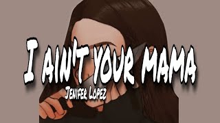 اغنية Jenifer Lopez"انا لست والدتك" ain't your mama} مترجمة