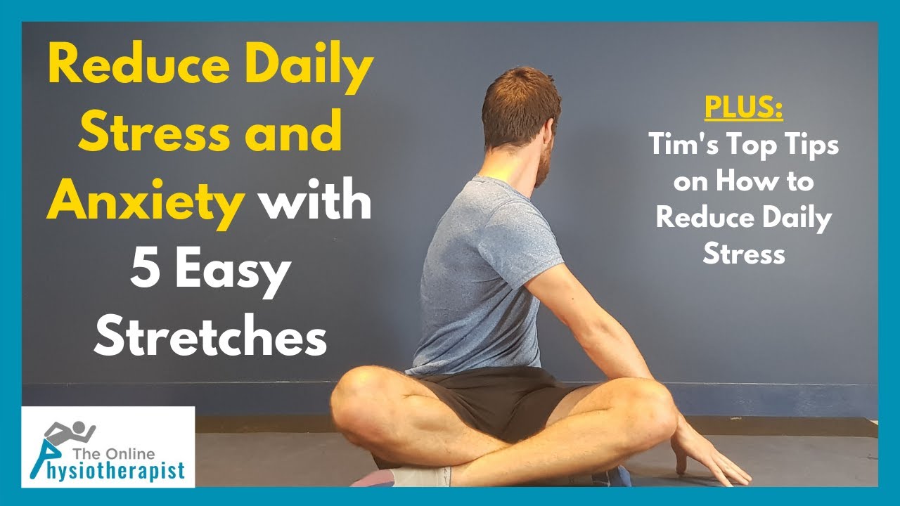 Reduce Daily Stress And Anxiety With 5 Key Stretches - YouTube