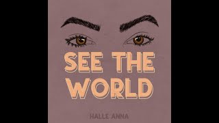 See The World - Halle Anna