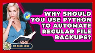 Why Should You Use Python To Automate Regular File Backups? - Python Code School