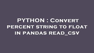 PYTHON : Convert percent string to float in pandas read_csv