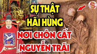 Hậu Duệ 18 Đời Tiết Lộ Điều Kỳ Lạ Xuất Hiện Tại Nơi Chôn Cất Nguyễn Trãi Bị Giấu Kín Bấy Lâu Nay