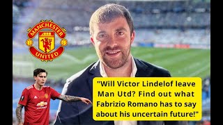 Fabrizio Romano confident Victor Lindelof will stay at Man Utd for another year despite uncertain fu