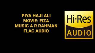 PIYA HAJI ALI BY A R RAHMAN (FIZA) HQ FLAC AUDIO HINDI SONG