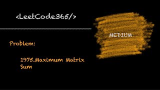 Maximum Matrix Sum| LeetCode 1975 - Python Solution