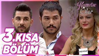 Kısmetse Olur 3. Bölüm Kısa Bölüm