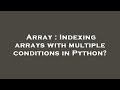Array : Indexing arrays with multiple conditions in Python?