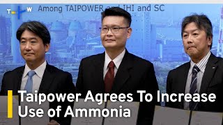 Taipower Signs Deal To Increase Use of Ammonia | TaiwanPlus News