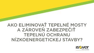 Ako eliminovať tepelné mosty a zároveň zabezpečiť tepelnú ochranu nízkoenergetickej stavby?