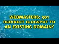 Webmasters: 301 redirect blogspot to an existing domain?