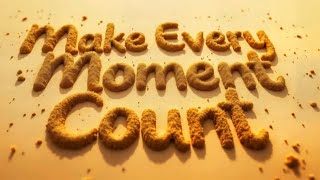 Motivation For Life! Making Every Moment Count!