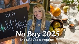 No Buy 2025 | Mindful Consumption | Change Habits \u0026 Save Money