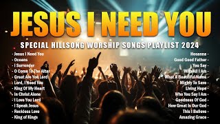 Jesus I Need You - Special Hillsong Worship Songs Playlist 2024 - Top Praise And Worship Songs #134