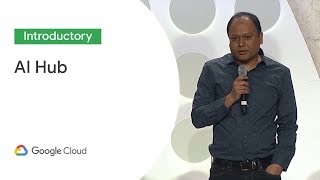 AI Hub: The One Place for Everything AI (Cloud Next '19)