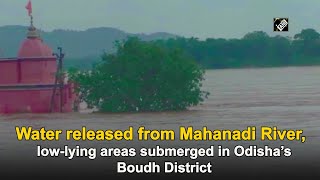 Water released from Mahanadi River, low-lying areas submerged in Odisha’s Boudh District